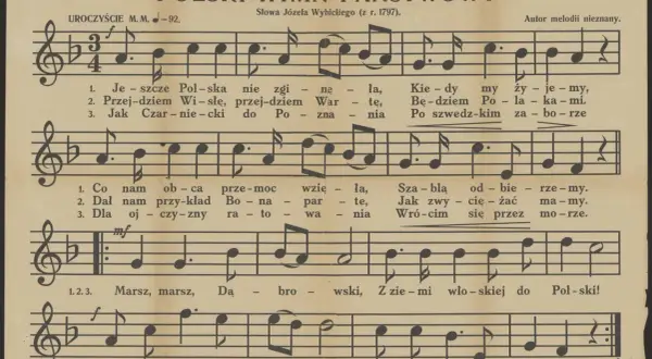 Polski Hymn Państwowy, słowa Józefa Wybickiego (z r. 1797). Melodia nieznana. Kiedy powstał hymn polski, widać na tej karcie nutowej.